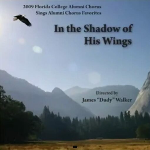 Florida College Alumni Chorus 2009- In the Shadow of His Wings