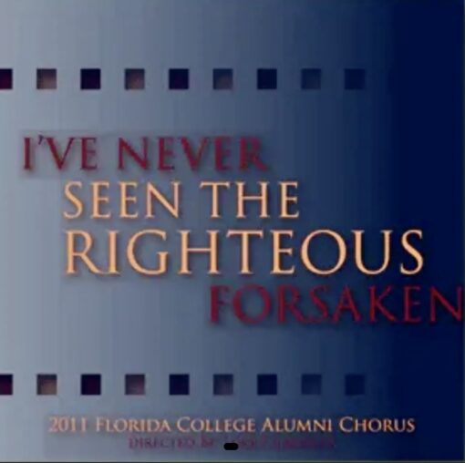 Florida College Alumni Chorus 2011- I've Never Seen the Righteous Forsaken