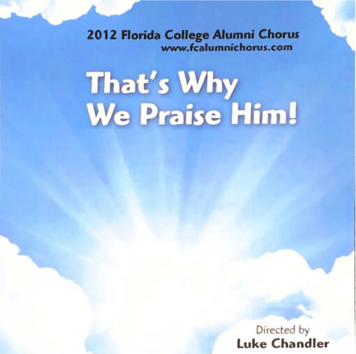 Florida College Alumni Chorus 2012- That's Why We Praise Him!