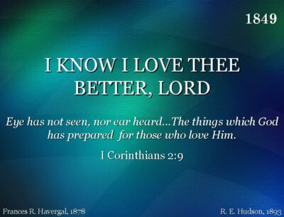 I KNOW I LOVE THEE BETTER, LORD