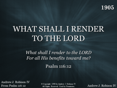 WHAT SHALL I RENDER TO THE LORD