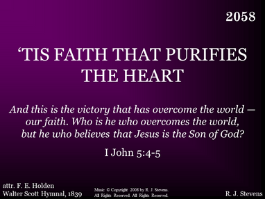 TIS FAITH THAT PURIFIES THE HEART