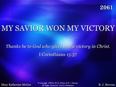 MY SAVIOR WON MY VICTORY