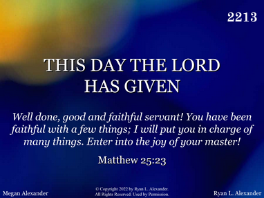 THIS DAY THE LORD HAS GIVEN