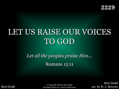 LET US RAISE OUR VOICES TO GOD
