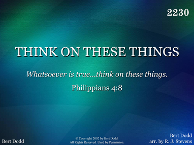 THINK ON THESE THINGS