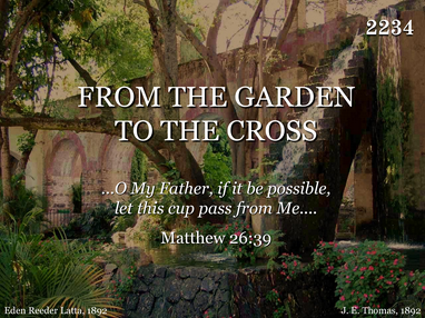 FROM THE GARDEN TO THE CROSS