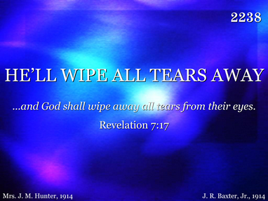 HE'LL WIPE ALL TEARS AWAY