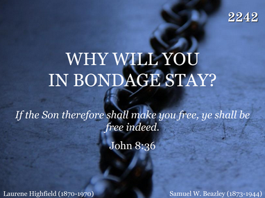 WHY WILL YOU IN BONDAGE STAY