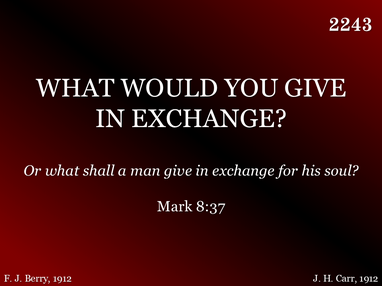 WHAT WOULD YOU GIVE IN EXCHANGE