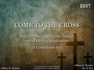 COME TO THE CROSS