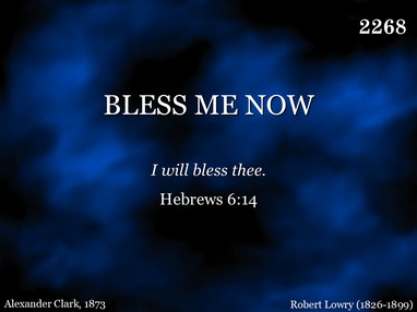 BLESS ME NOW