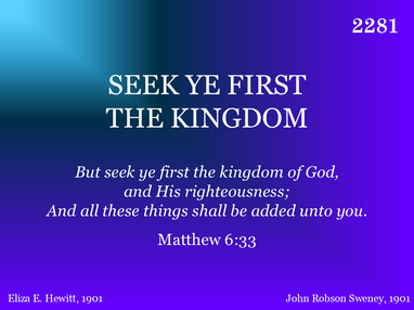 SEEK YE FIRST THE KINGDOM