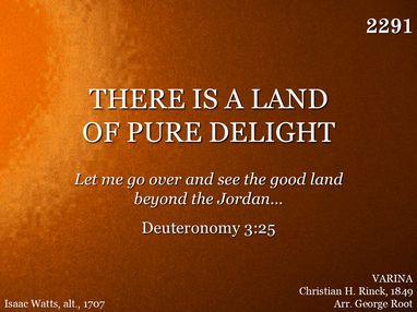 THERE IS A LAND OF PURE DELIGHT