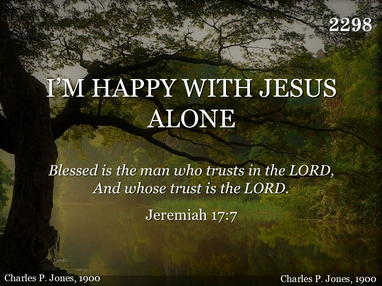 I’M HAPPY WITH JESUS ALONE
