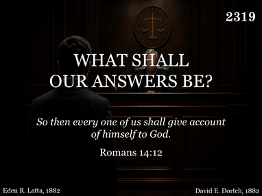 WHAT SHALL OUR ANSWERS BE