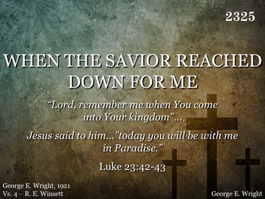 WHEN THE SAVIOR REACHED DOWN FOR ME