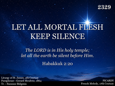 LET ALL MORTAL FLESH KEEP SILENCE